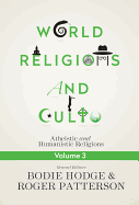 World Religions and Cults Volume 3: Atheistic and Humanistic Religions