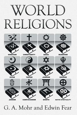 World Religions: The History, Issues, and Truth - Mohr, G a, and Fear, Edwin