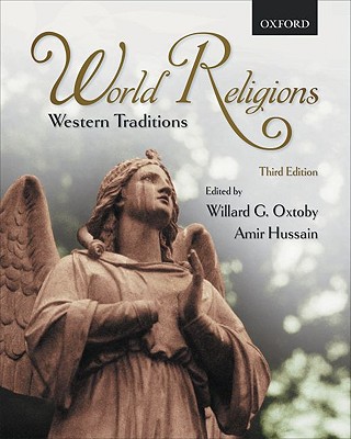 World Religions: Western Traditions - Oxtoby, Willard G., and Hussain, Amir