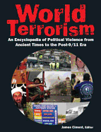 World Terrorism: An Encyclopedia of Political Violence from Ancient Times to the Post-9/11 Era: An Encyclopedia of Political Violence from Ancient Times to the Post-9/11 Era