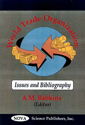 World Trade Organizations: Issues & Bibliography - Babkina, A M (Editor)