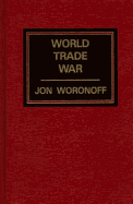 World Trade War - Woronoff, Jon