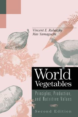 World Vegetables: Principles, Production, and Nutritive Values - Rubatzky, Vincent E, and Yamaguchi, Mas