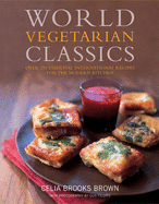 World Vegetarian Classics: Over 220 Essential International Recipes for the Modern Kitchen