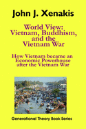 World View: Vietnam, Buddhism, and the Vietnam War: How Vietnam became an economic powerhouse after the Vietnam War