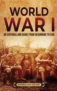 World War I: An Enthralling Guide from Beginning to End