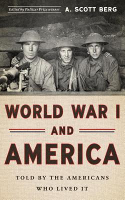 World War I and America: Told by the Americans Who Lived It (Loa #289) - Berg, A Scott (Editor)