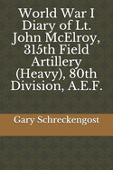 World War I Diary of Lt. John McElroy, 315th Field Artillery (Heavy), 80th Division, A.E.F.