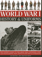 World War I: History & Uniforms: Two Expert Guides to the Great War, Containing Over 1200 Photographs, Maps, Battle Plans and Illustrations