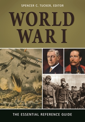 World War I: The Essential Reference Guide - Tucker, Spencer