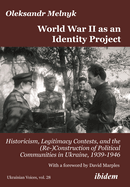 World War II as an Identity Project: Historicism, Legitimacy Contests, and the (Re-)Construction of Political Communities in Ukraine, 1939-1946