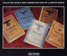 World War II German Military Pay & Service Books: Collecting German Militaria - Allison, Nigel, and Ulric of England