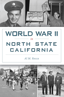 World War II in North State California - Rocca, Al M