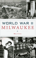 World War II Milwaukee - Jones, Margaret M, and Jones, Meg