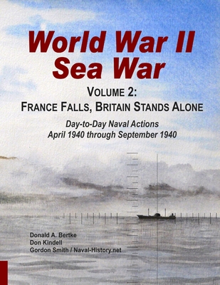 World War II Sea War, Volume 2: France Falls, Britain Stands Alone - Bertke, Donald A, and Smith, Gordon, and Kindell, Don