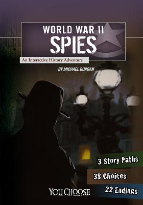 World War II Spies: an Interactive History Adventure (You Choose: World War II) - Burgan, Michael