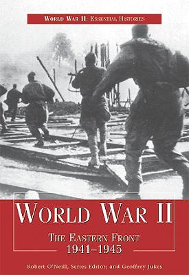 World War II: The Eastern Front 1941-1945 - O'Neill, Robert, and Jukes, Geoffrey