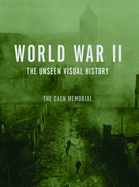 World War II: The Unseen Visual History: The Caen Memorial