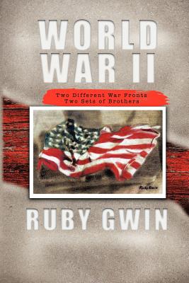 World War II: Two Different War Fronts Two Sets of Brothers - Gwin, Ruby