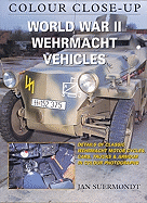 World War II Wehrmacht Vehicles: Colour Close Up