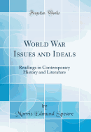 World War Issues and Ideals: Readings in Contemporary History and Literature (Classic Reprint)