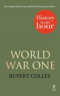 World War One: History in an Hour - Colley, Rupert