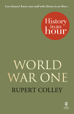 World War One: History in an Hour - Colley, Rupert