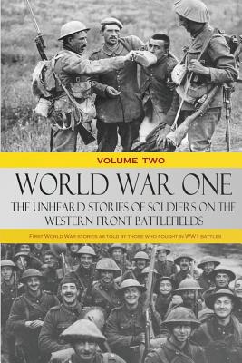 World War One: The Unheard Stories of Soldiers on the Western Front ...