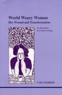 World Weary Woman: Her Wound and Transformation