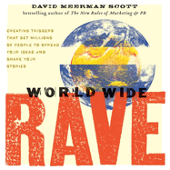 World Wide Rave: Creating Triggers That Get Millions of People to Spread Your Ideas and Share Your Stories
