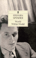 World within world : the autobiography of Stephen Spender.
