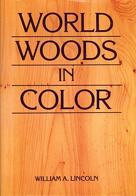 World Woods in Color - Lincoln, William A