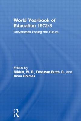 World Yearbook of Education 1972/3: Universities Facing the Future - Niblett, W. R. (Editor), and Freeman Butts, R. (Editor), and Holmes, Brian (Editor)