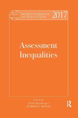 World Yearbook of Education 2017: Assessment Inequalities - Allan, Julie (Editor), and Artiles, Alfredo J. (Editor)