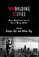 Worlding Cities - Asian Experiments and the Art of Being Global