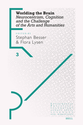 Worlding the Brain: Neurocentrism, Cognition and the Challenge of the Arts and Humanities - Besser, Stephan, and Lysen, Flora