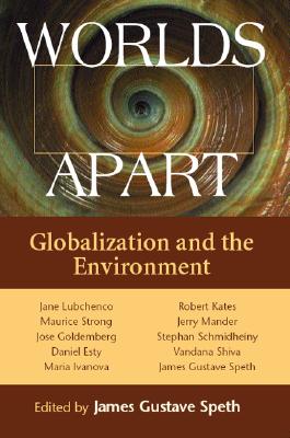 Worlds Apart: Globalization and the Environment - Speth, James Gustave (Editor)