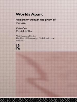 Worlds Apart: Modernity Through the Prism of the Local - Miller, Daniel (Editor)