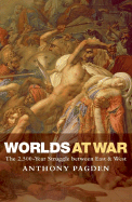 Worlds at War: The 2,500-Year Struggle Between East and West