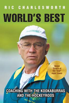 World's Best: Coaching with the Kookaburras and the Hockeyroos - Charlesworth, Ric