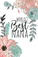 World's Best Nana: A Beautiful Notebook for Grandmothers