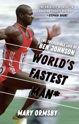 World's Fastest Man: The Incredible Life of Ben Johnson - Ormsby, Mary