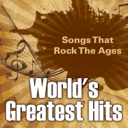 World's Greatest Hits: Songs That Rock the Ages