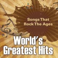 World's Greatest Hits: Songs That Rock The Ages