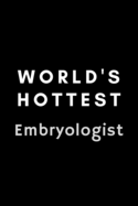 World's Hottest Embryologist: Funny IVF Technologist Notebook Gift Idea For Hard Worker Award - 120 Pages (6" x 9") Hilarious Gag Present (Embryo, Embryology)