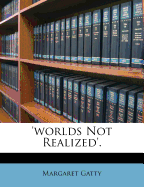 'Worlds Not Realized'.