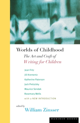 Worlds of Childhood: The Art and Craft of Writing for Children - Zinsser, William Knowlton (Editor)