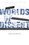 Worlds of Dissent: Charter 77, the Plastic People of the Universe, and Czech Culture Under Communism