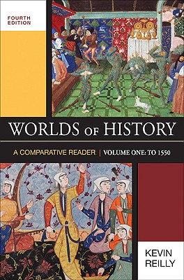 Worlds of History, Volume One: A Comparative Reader: To 1550 - Reilly, Kevin