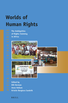 Worlds of Human Rights: The Ambiguities of Rights Claiming in Africa - Derman, Bill (Editor), and Hellum, Anne (Editor), and Sandvik, Kristin (Editor)